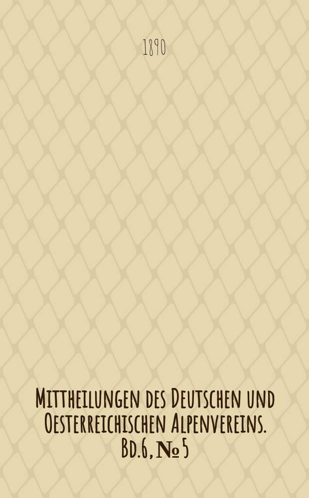 Mittheilungen des Deutschen und Oesterreichischen Alpenvereins. Bd.6, №5