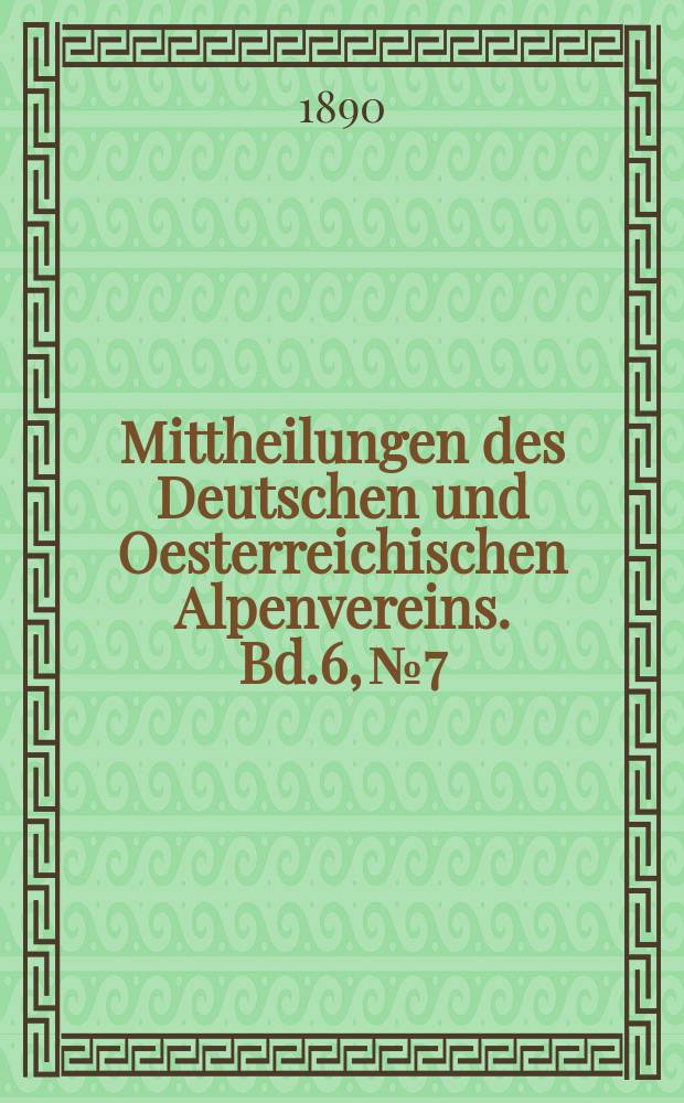 Mittheilungen des Deutschen und Oesterreichischen Alpenvereins. Bd.6, №7