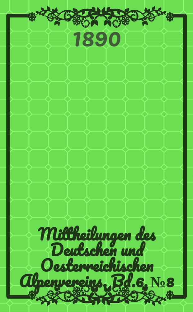 Mittheilungen des Deutschen und Oesterreichischen Alpenvereins. Bd.6, №8
