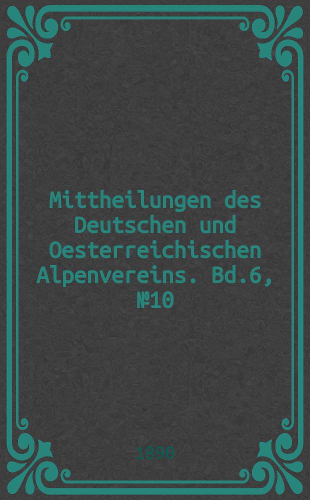 Mittheilungen des Deutschen und Oesterreichischen Alpenvereins. Bd.6, №10