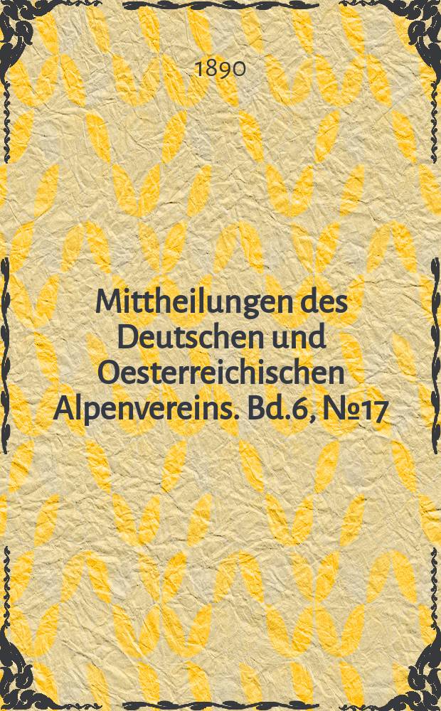 Mittheilungen des Deutschen und Oesterreichischen Alpenvereins. Bd.6, №17