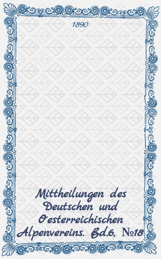 Mittheilungen des Deutschen und Oesterreichischen Alpenvereins. Bd.6, №18