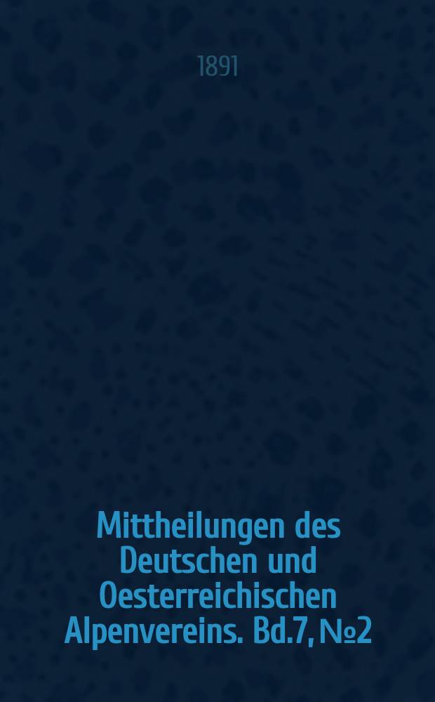 Mittheilungen des Deutschen und Oesterreichischen Alpenvereins. Bd.7, №2