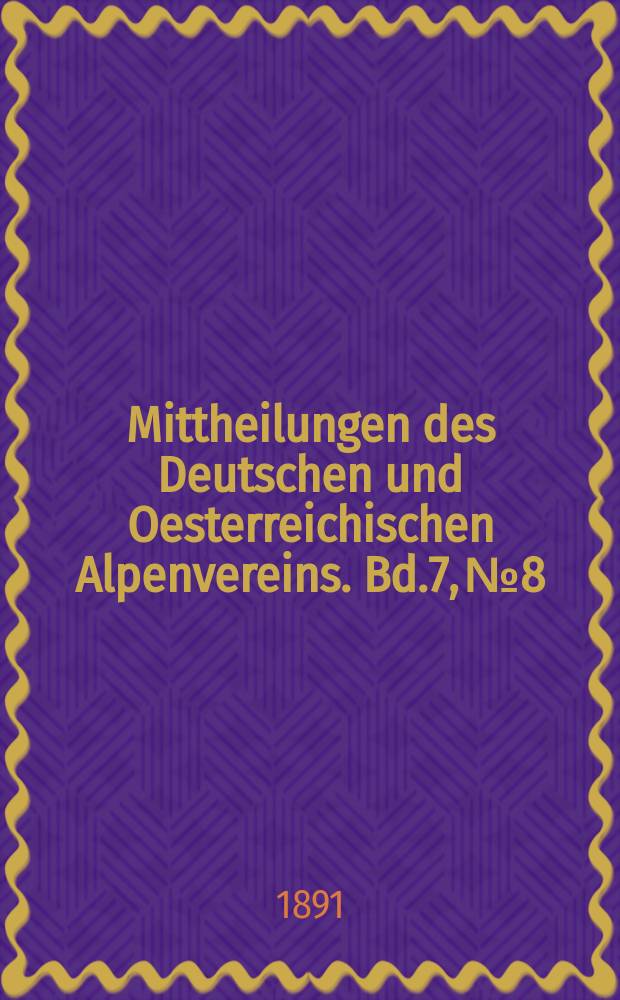 Mittheilungen des Deutschen und Oesterreichischen Alpenvereins. Bd.7, №8