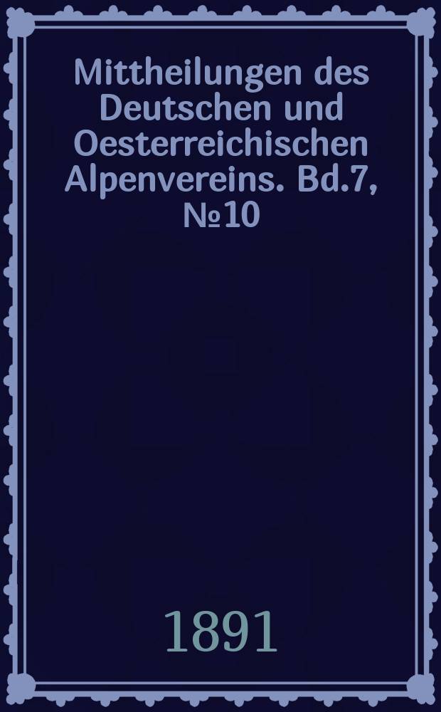 Mittheilungen des Deutschen und Oesterreichischen Alpenvereins. Bd.7, №10