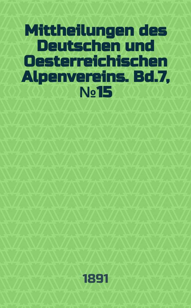 Mittheilungen des Deutschen und Oesterreichischen Alpenvereins. Bd.7, №15