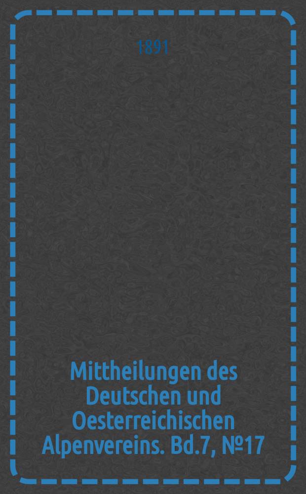 Mittheilungen des Deutschen und Oesterreichischen Alpenvereins. Bd.7, №17