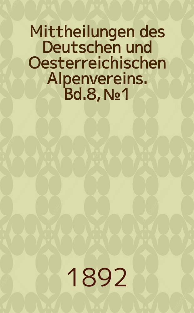 Mittheilungen des Deutschen und Oesterreichischen Alpenvereins. Bd.8, №1