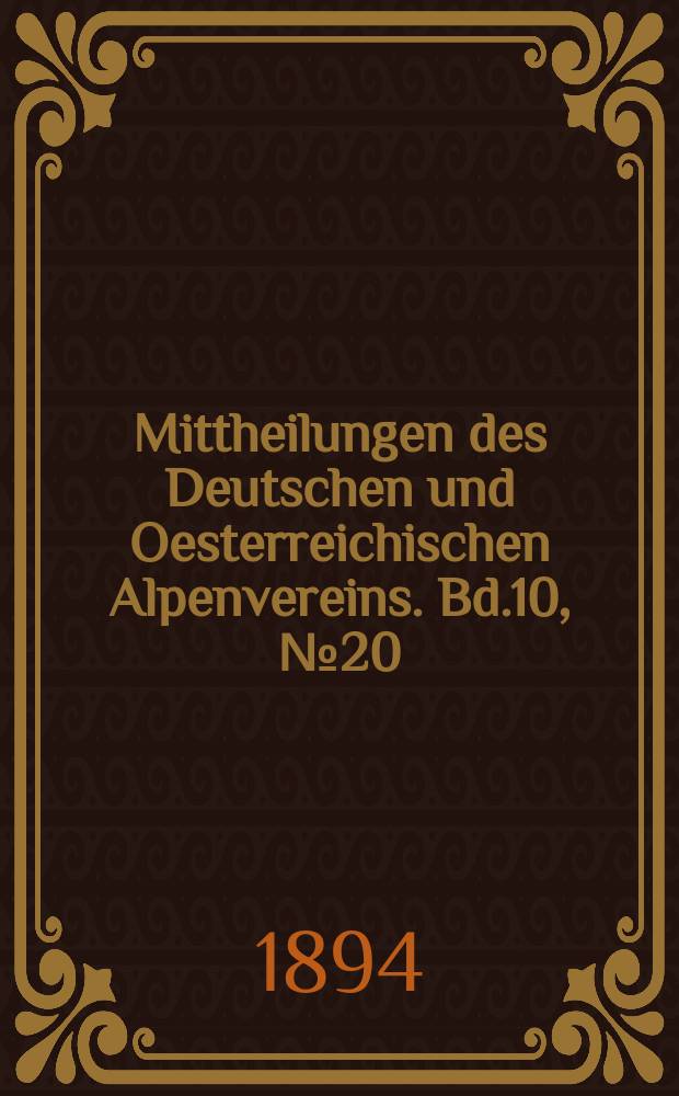 Mittheilungen des Deutschen und Oesterreichischen Alpenvereins. Bd.10, №20