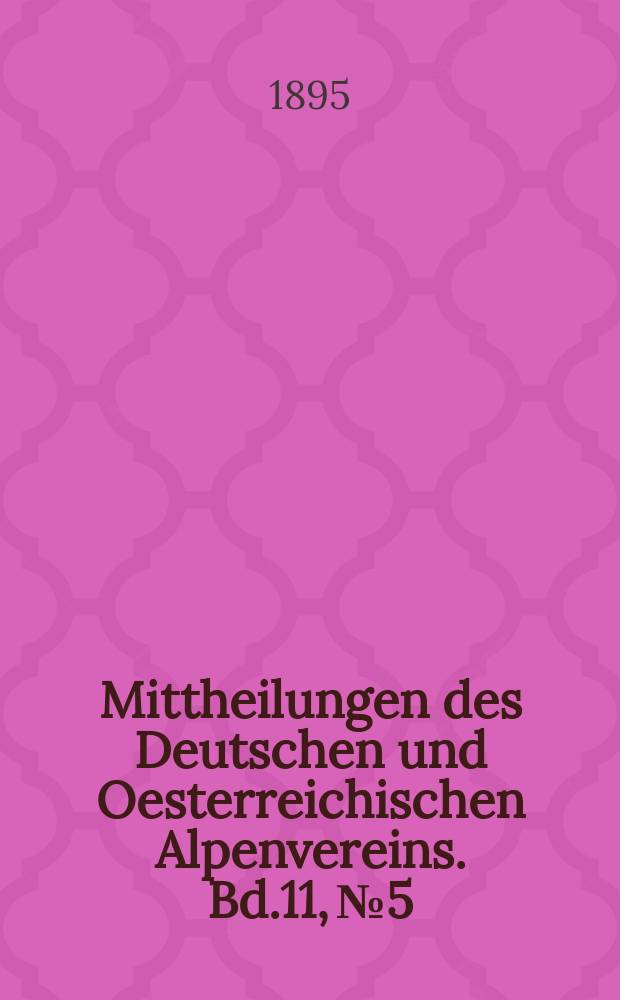 Mittheilungen des Deutschen und Oesterreichischen Alpenvereins. Bd.11, №5
