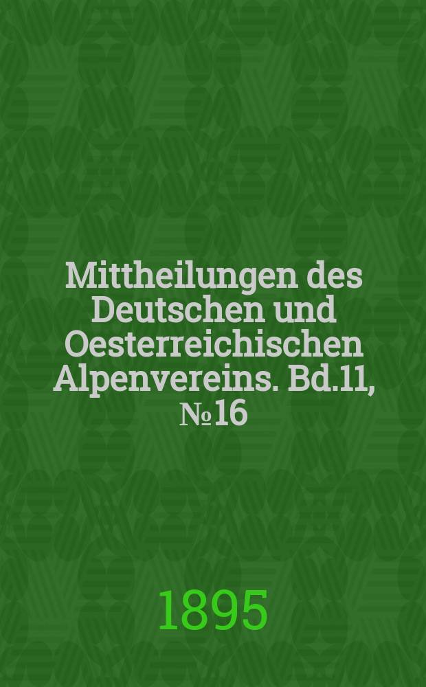 Mittheilungen des Deutschen und Oesterreichischen Alpenvereins. Bd.11, №16