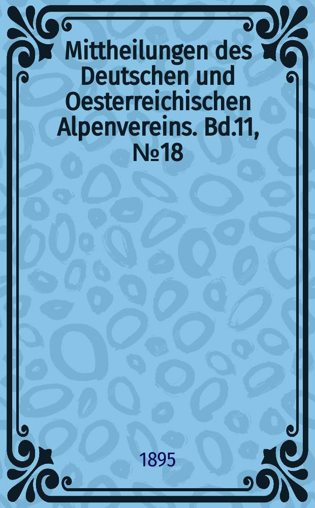 Mittheilungen des Deutschen und Oesterreichischen Alpenvereins. Bd.11, №18