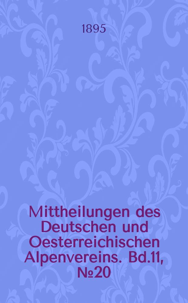 Mittheilungen des Deutschen und Oesterreichischen Alpenvereins. Bd.11, №20
