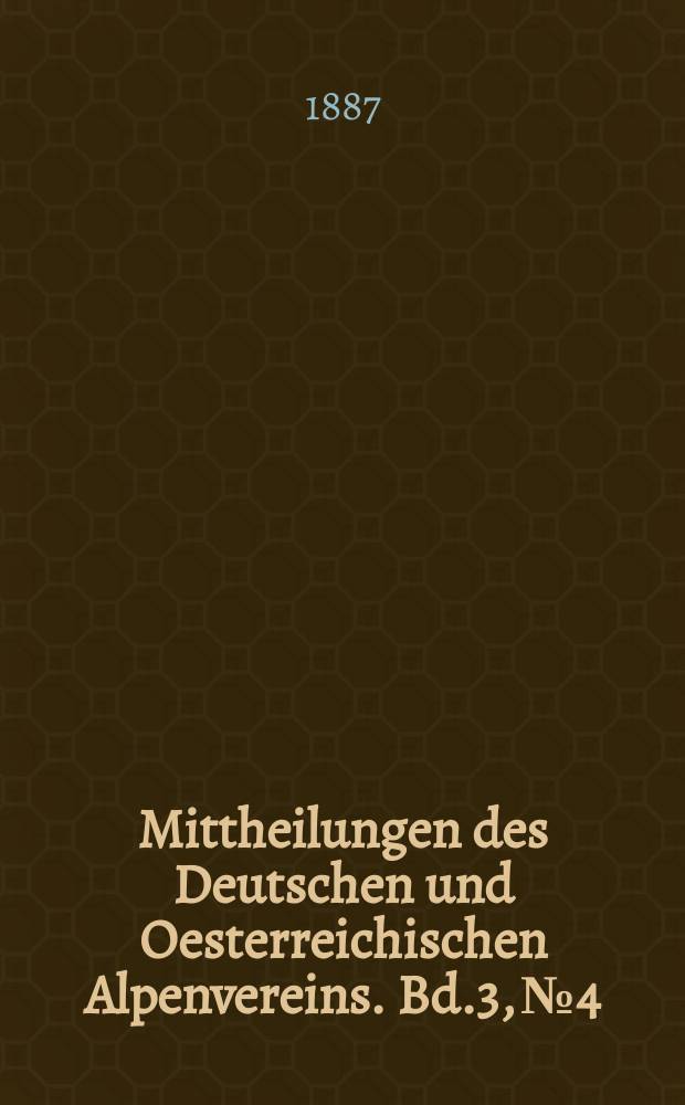 Mittheilungen des Deutschen und Oesterreichischen Alpenvereins. Bd.3, №4