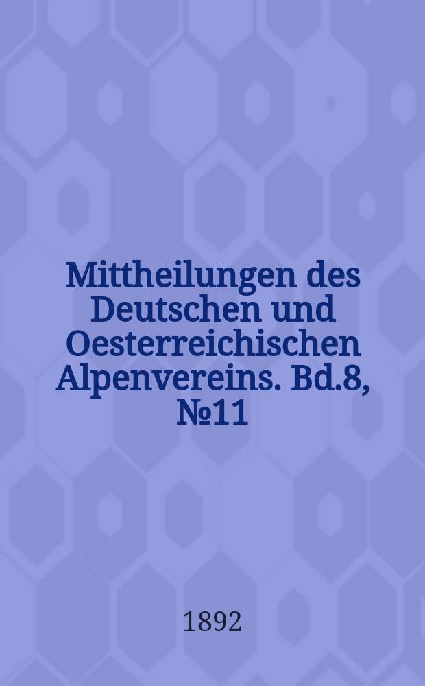 Mittheilungen des Deutschen und Oesterreichischen Alpenvereins. Bd.8, №11
