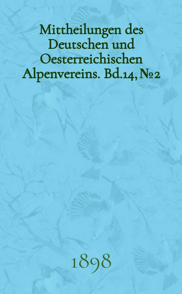 Mittheilungen des Deutschen und Oesterreichischen Alpenvereins. Bd.14, №2