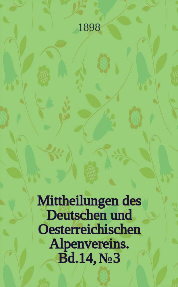 Mittheilungen des Deutschen und Oesterreichischen Alpenvereins. Bd.14, №3