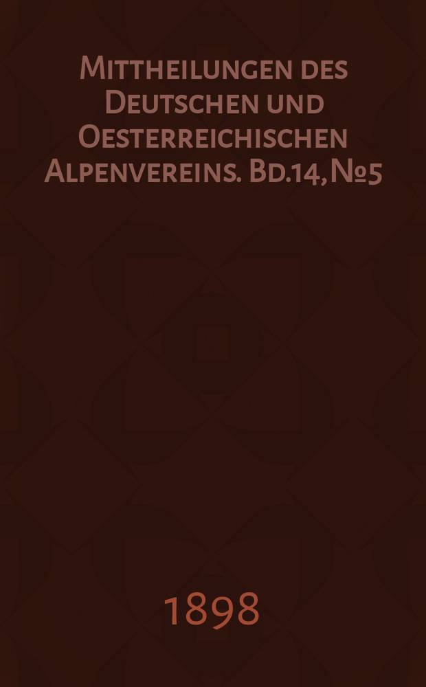Mittheilungen des Deutschen und Oesterreichischen Alpenvereins. Bd.14, №5