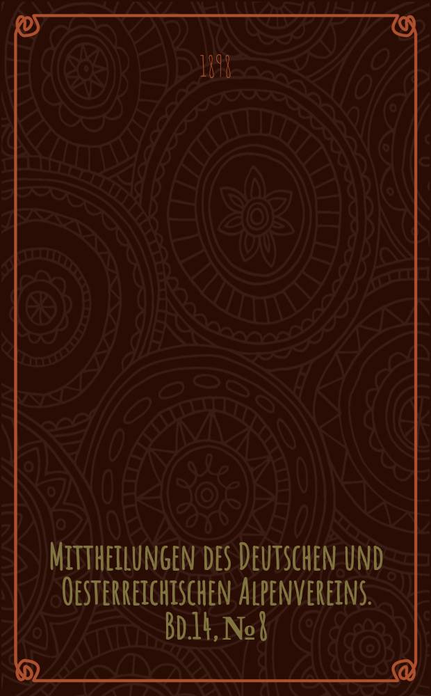 Mittheilungen des Deutschen und Oesterreichischen Alpenvereins. Bd.14, №8