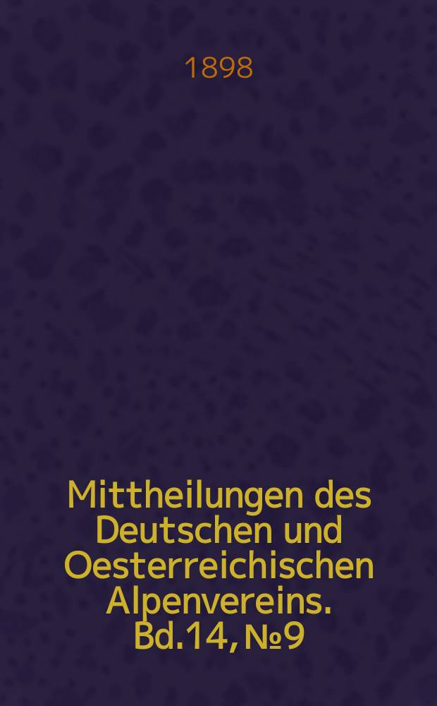 Mittheilungen des Deutschen und Oesterreichischen Alpenvereins. Bd.14, №9