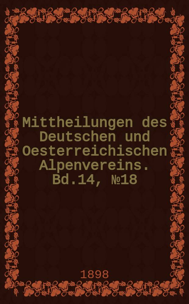 Mittheilungen des Deutschen und Oesterreichischen Alpenvereins. Bd.14, №18