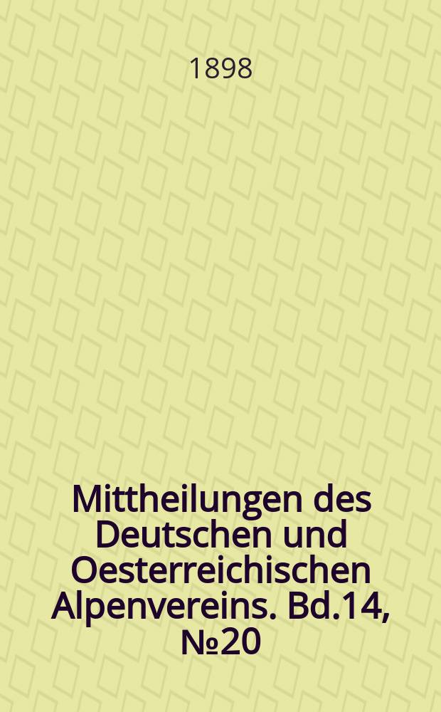 Mittheilungen des Deutschen und Oesterreichischen Alpenvereins. Bd.14, №20