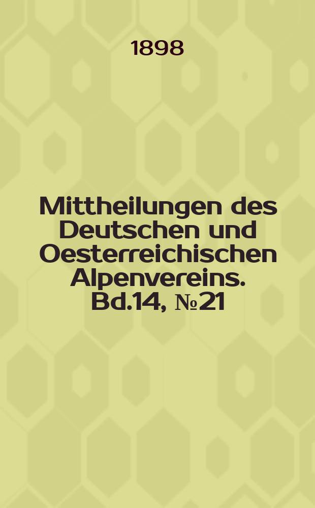 Mittheilungen des Deutschen und Oesterreichischen Alpenvereins. Bd.14, №21