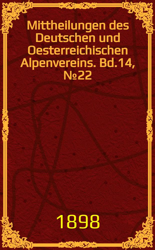 Mittheilungen des Deutschen und Oesterreichischen Alpenvereins. Bd.14, №22
