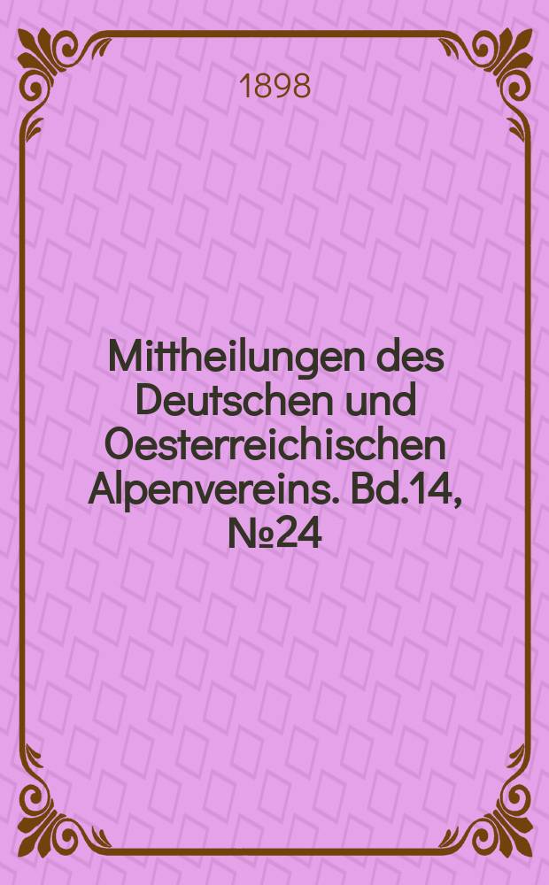 Mittheilungen des Deutschen und Oesterreichischen Alpenvereins. Bd.14, №24