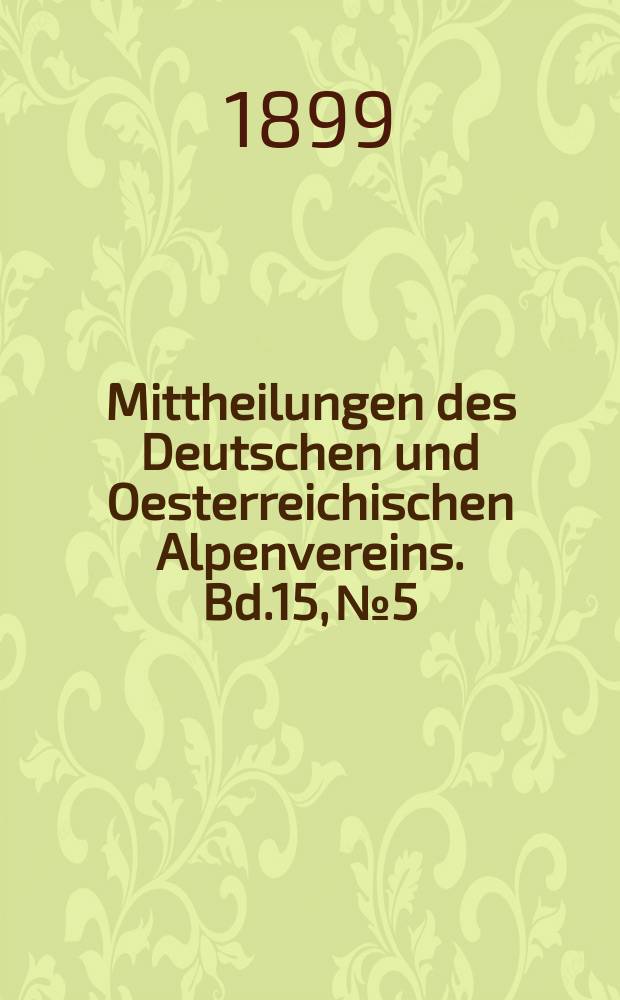 Mittheilungen des Deutschen und Oesterreichischen Alpenvereins. Bd.15, №5