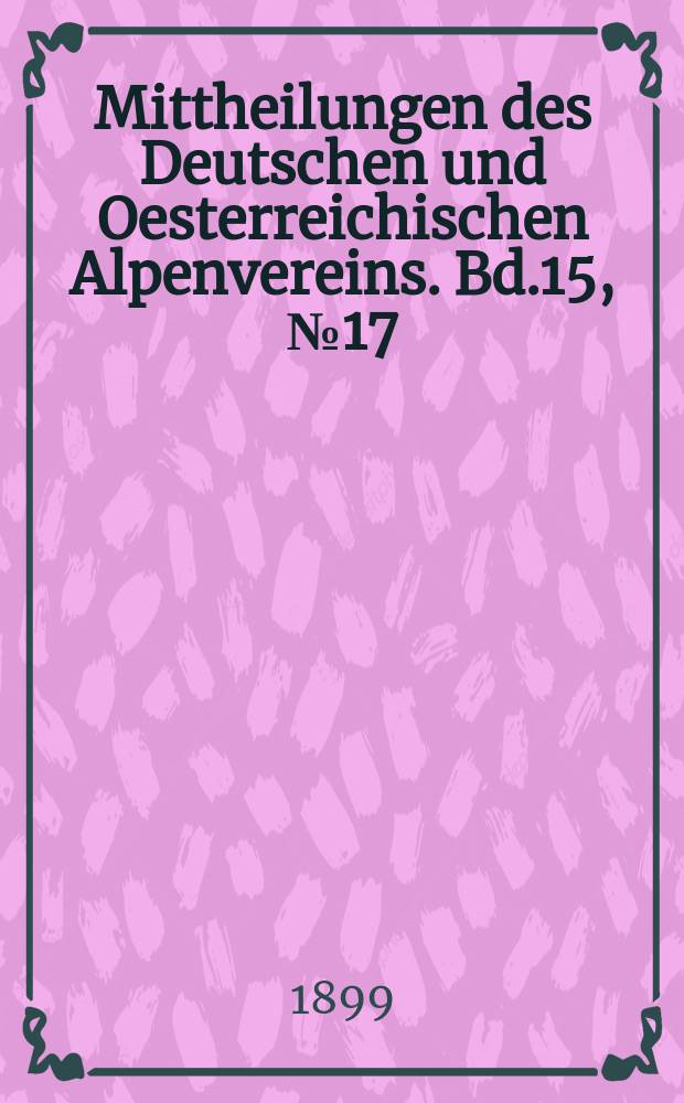 Mittheilungen des Deutschen und Oesterreichischen Alpenvereins. Bd.15, №17