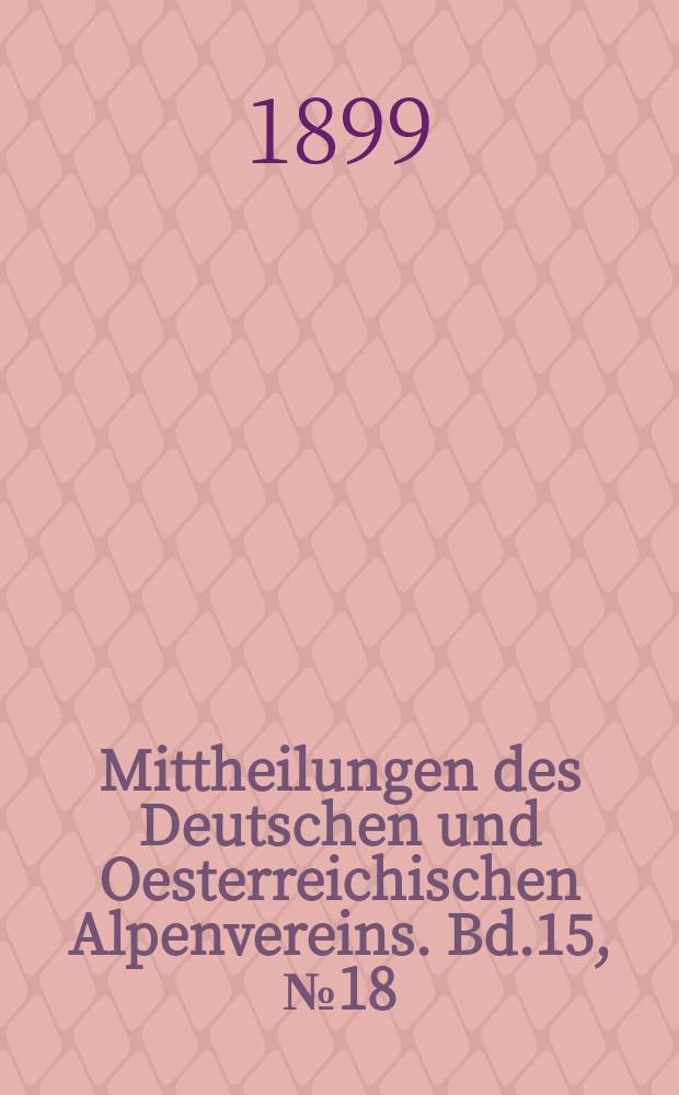 Mittheilungen des Deutschen und Oesterreichischen Alpenvereins. Bd.15, №18