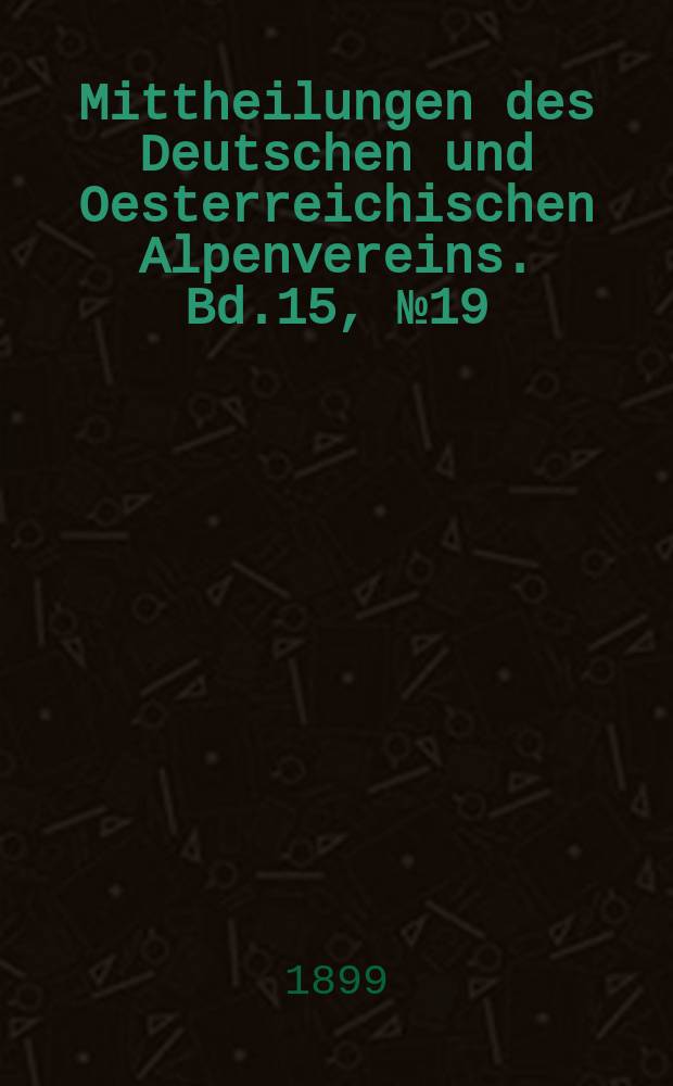 Mittheilungen des Deutschen und Oesterreichischen Alpenvereins. Bd.15, №19