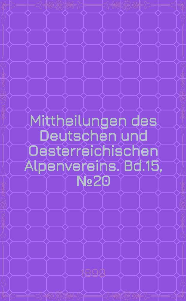 Mittheilungen des Deutschen und Oesterreichischen Alpenvereins. Bd.15, №20