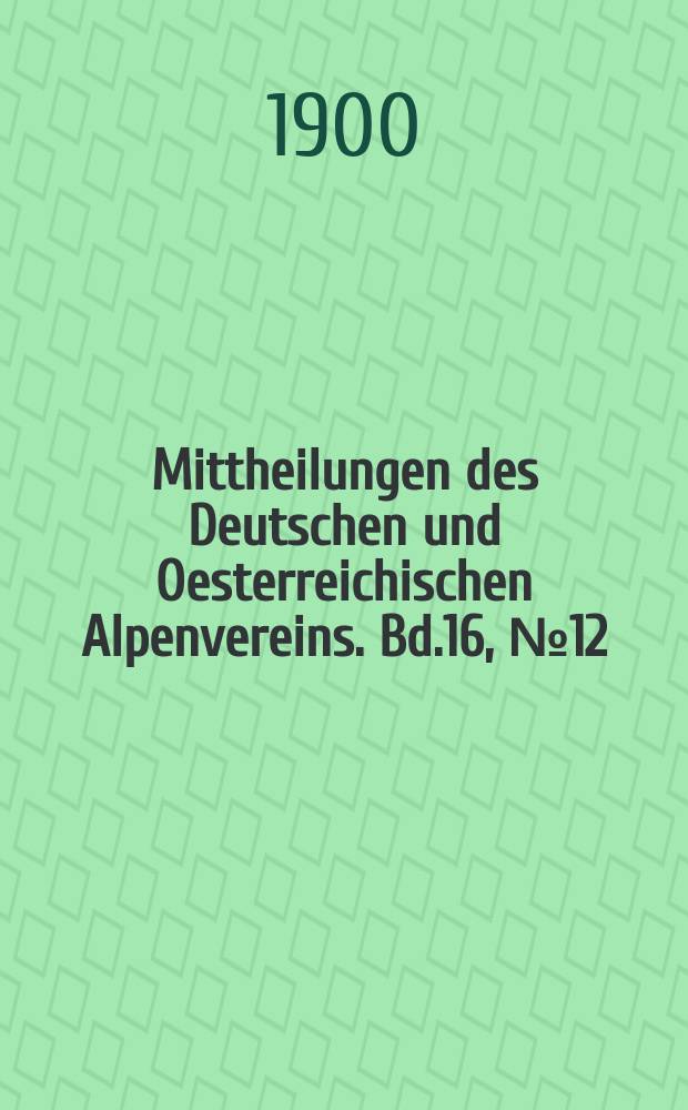 Mittheilungen des Deutschen und Oesterreichischen Alpenvereins. Bd.16, №12