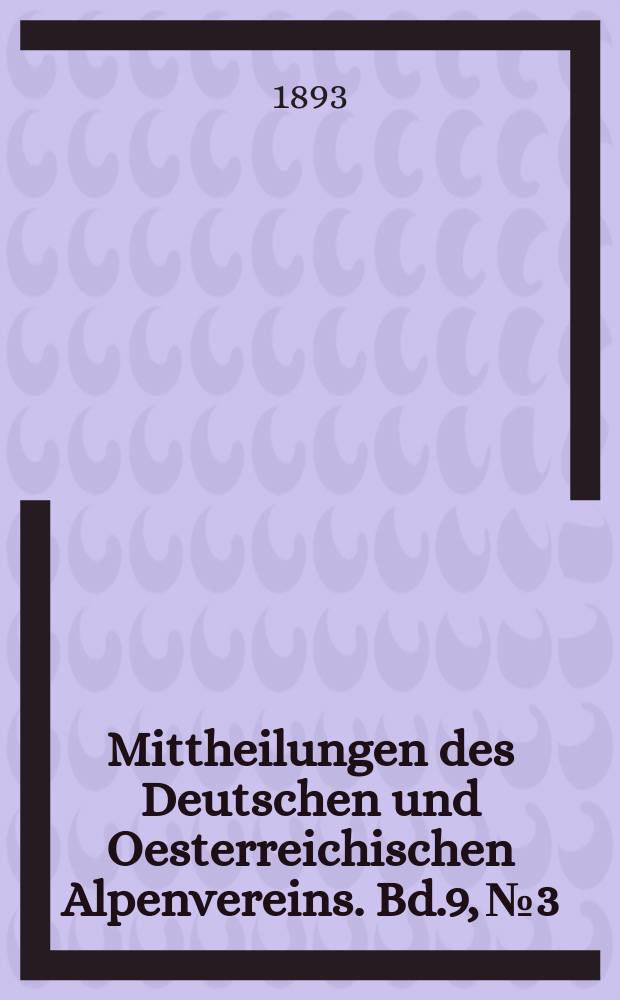 Mittheilungen des Deutschen und Oesterreichischen Alpenvereins. Bd.9, №3