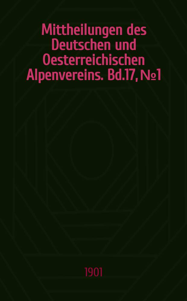 Mittheilungen des Deutschen und Oesterreichischen Alpenvereins. Bd.17, №1