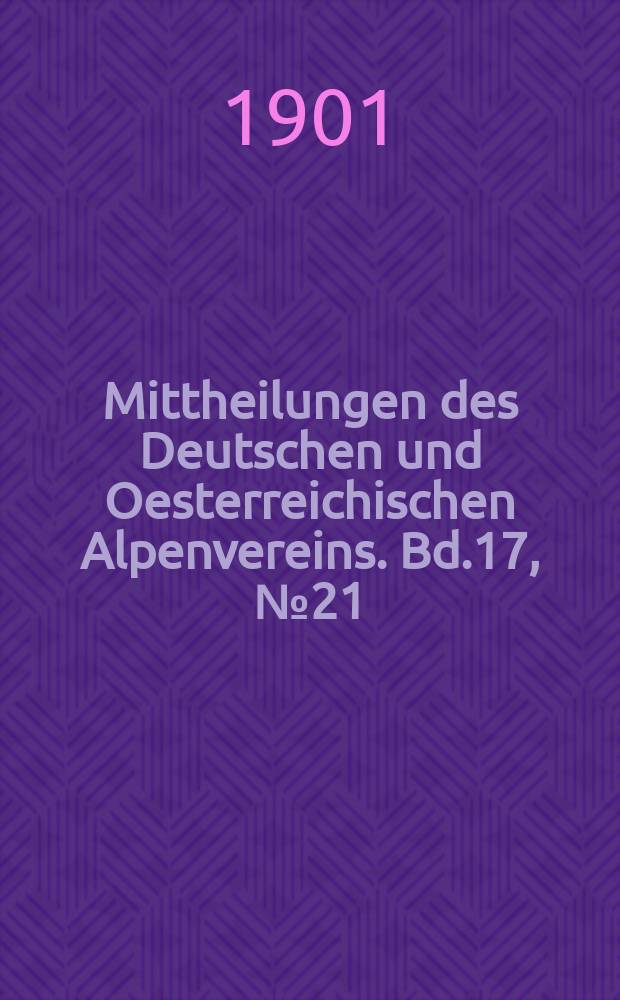 Mittheilungen des Deutschen und Oesterreichischen Alpenvereins. Bd.17, №21