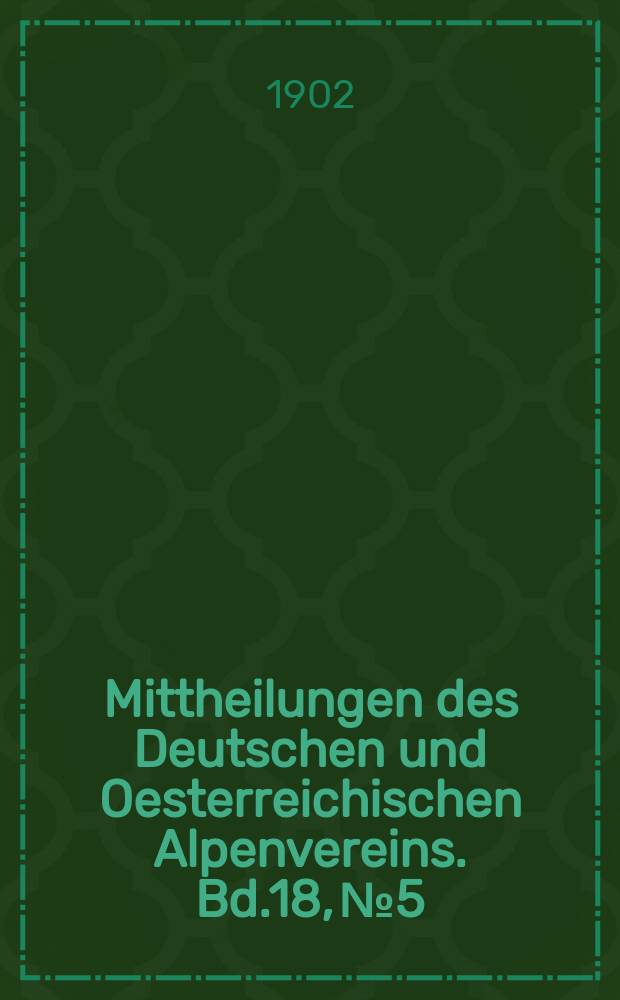 Mittheilungen des Deutschen und Oesterreichischen Alpenvereins. Bd.18, №5