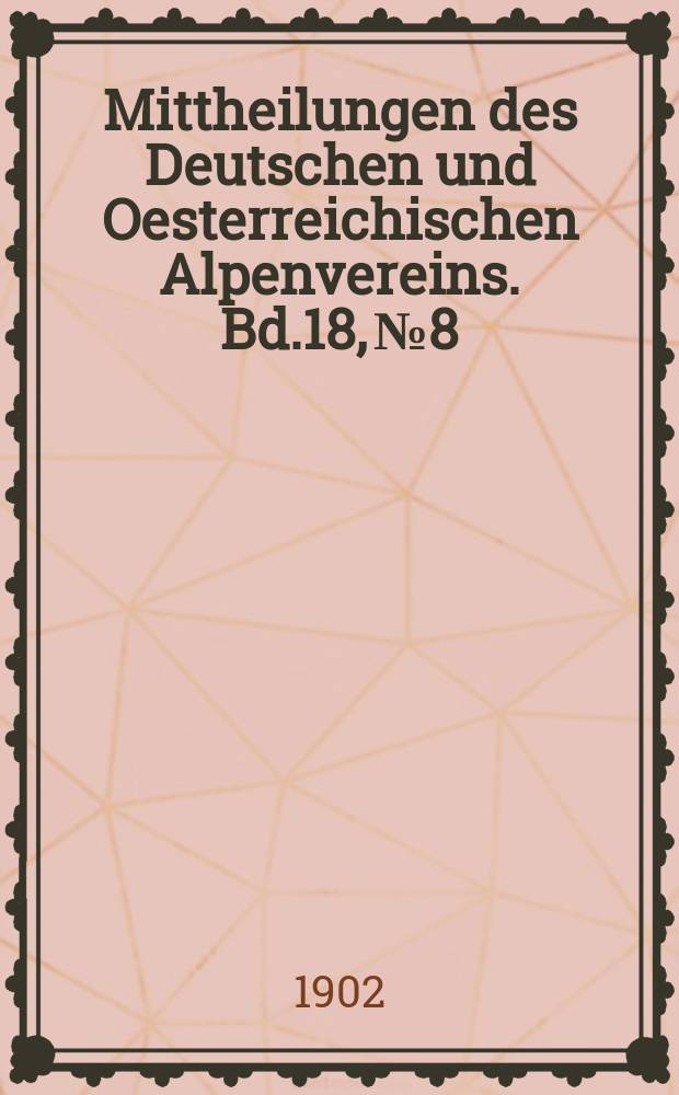 Mittheilungen des Deutschen und Oesterreichischen Alpenvereins. Bd.18, №8