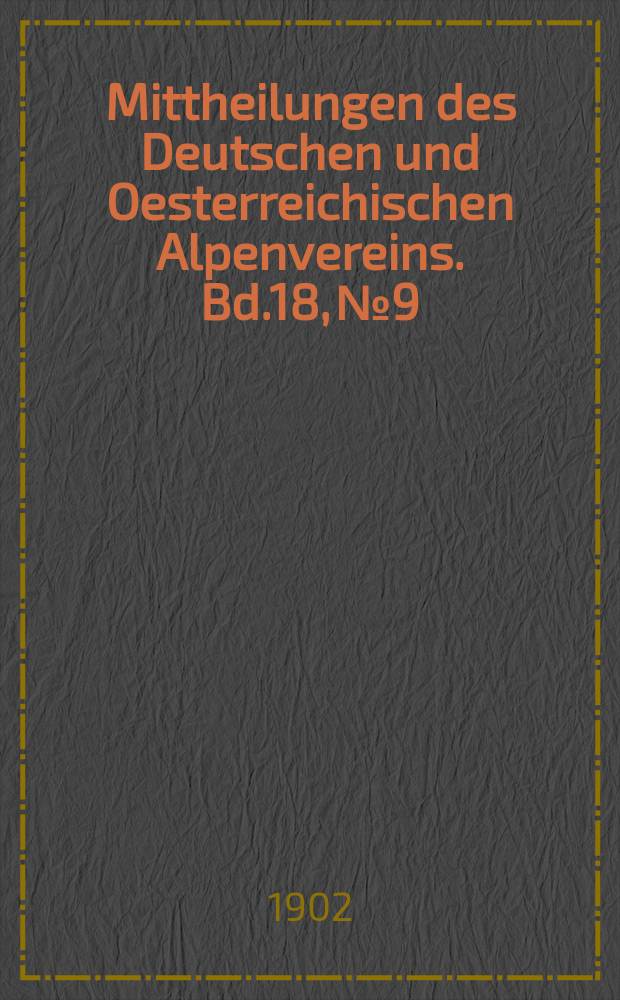 Mittheilungen des Deutschen und Oesterreichischen Alpenvereins. Bd.18, №9