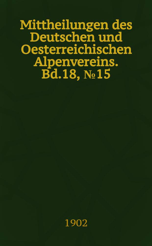 Mittheilungen des Deutschen und Oesterreichischen Alpenvereins. Bd.18, №15