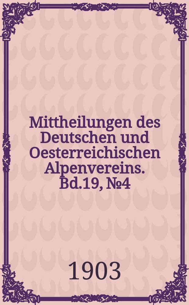 Mittheilungen des Deutschen und Oesterreichischen Alpenvereins. Bd.19, №4