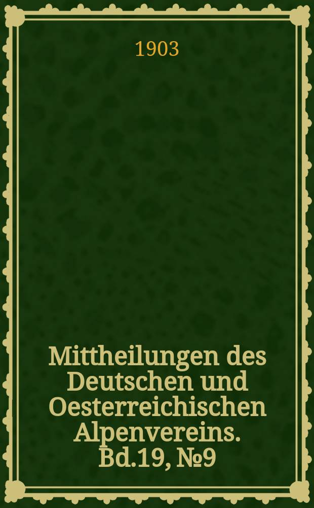 Mittheilungen des Deutschen und Oesterreichischen Alpenvereins. Bd.19, №9