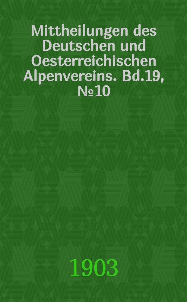 Mittheilungen des Deutschen und Oesterreichischen Alpenvereins. Bd.19, №10