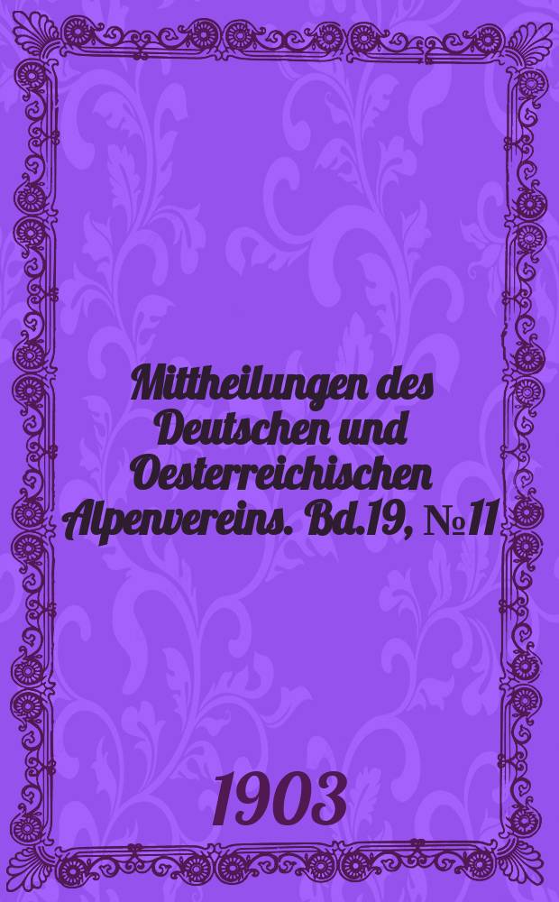 Mittheilungen des Deutschen und Oesterreichischen Alpenvereins. Bd.19, №11