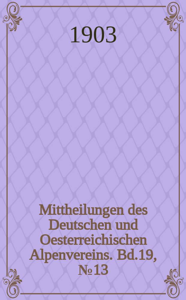 Mittheilungen des Deutschen und Oesterreichischen Alpenvereins. Bd.19, №13