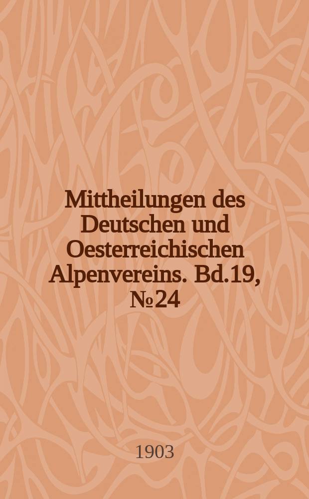Mittheilungen des Deutschen und Oesterreichischen Alpenvereins. Bd.19, №24