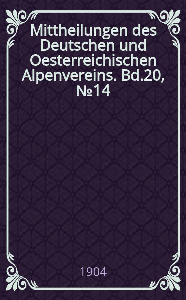 Mittheilungen des Deutschen und Oesterreichischen Alpenvereins. Bd.20, №14