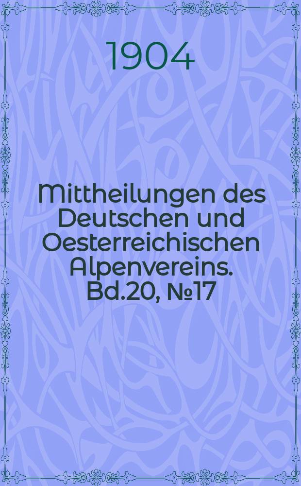 Mittheilungen des Deutschen und Oesterreichischen Alpenvereins. Bd.20, №17